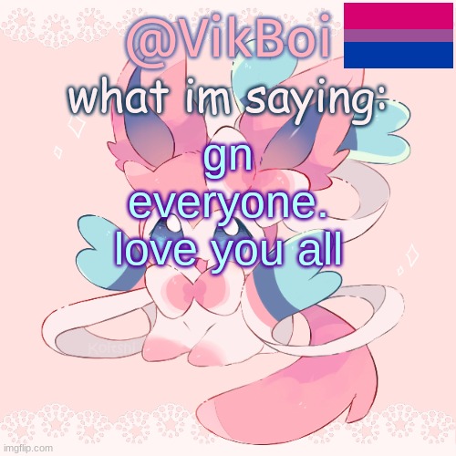 Vik's Sylveon Temp | gn everyone. love you all | image tagged in vik's sylveon temp | made w/ Imgflip meme maker