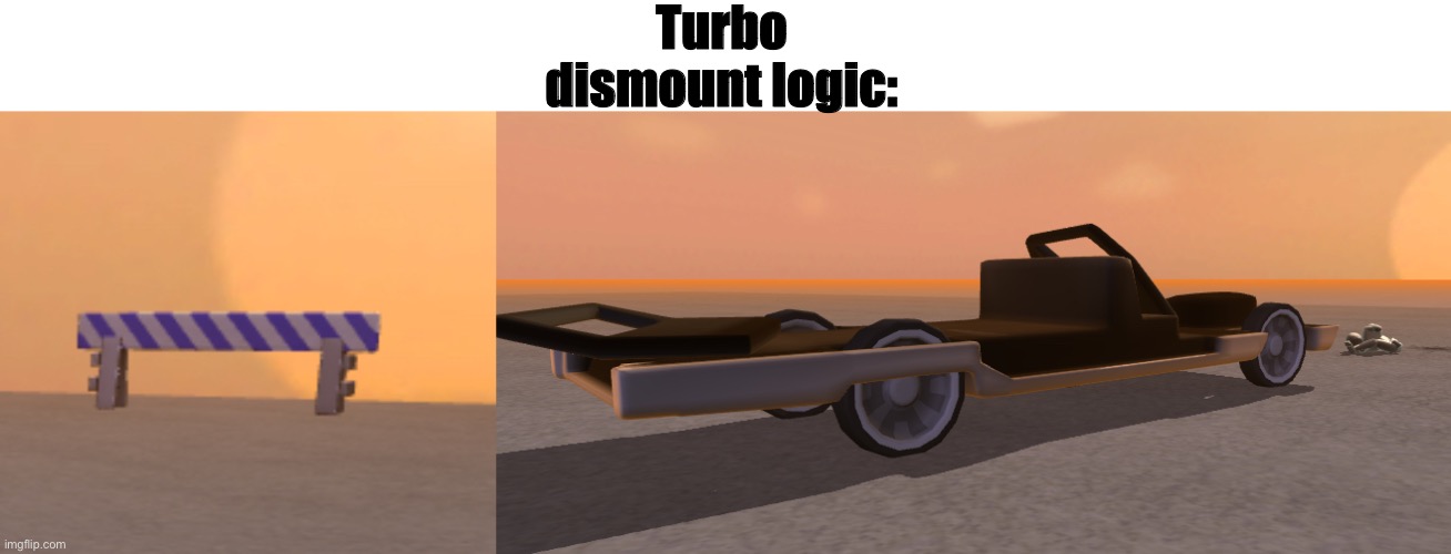 Turbo dismount logic | Turbo dismount logic: | image tagged in car crash | made w/ Imgflip meme maker