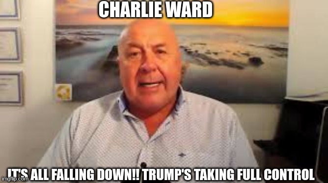 Charlie Ward: It's All Falling Down!! Trump's Taking FULL Control  (VIdeo) 