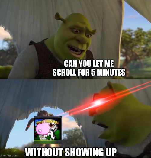 Casual YouTube scroll in 2024 | CAN YOU LET ME SCROLL FOR 5 MINUTES; WITHOUT SHOWING UP | image tagged in shrek for five minutes | made w/ Imgflip meme maker