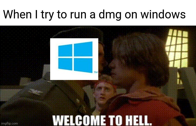 Lil | When I try to run a dmg on windows | image tagged in memes,woman yelling at cat | made w/ Imgflip meme maker