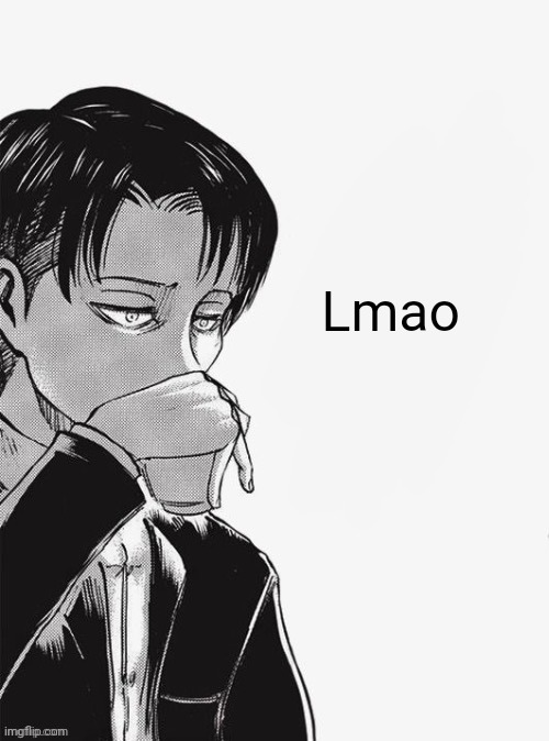 Levi sipping tea | Lmao | image tagged in levi sipping tea | made w/ Imgflip meme maker