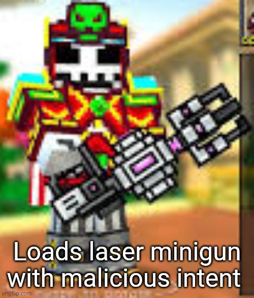 Loads laser minigun with malicious intent | made w/ Imgflip meme maker