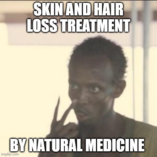 vedantam ayurveda skin and hair loss treatment | SKIN AND HAIR LOSS TREATMENT; BY NATURAL MEDICINE | image tagged in memes,look at me | made w/ Imgflip meme maker