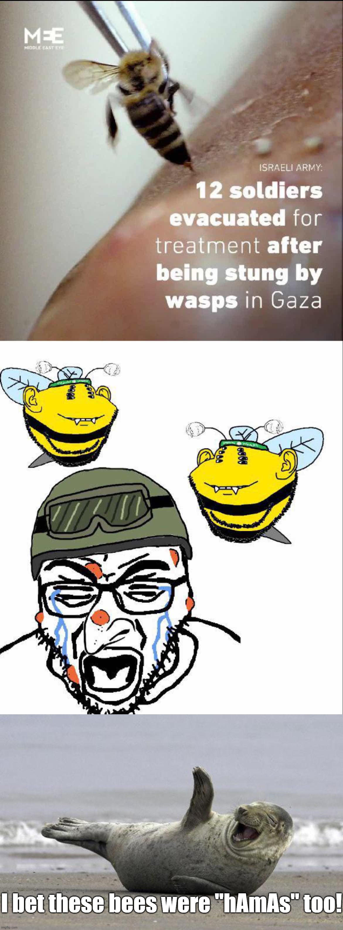 Based Bees. I Bet These Bees Were "kHaMaS!!!" Too! | I bet these bees were "hAmAs" too! | image tagged in laughing seal,bees,bee,palestine,israel,karma | made w/ Imgflip meme maker