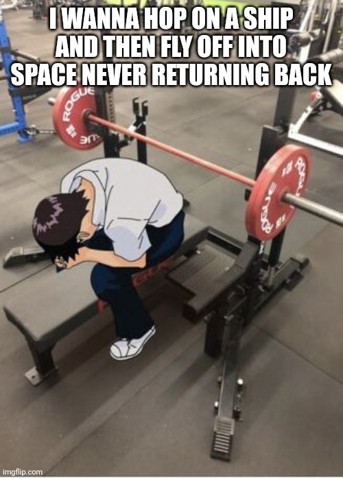 with food supply that last till my death if possible | I WANNA HOP ON A SHIP AND THEN FLY OFF INTO SPACE NEVER RETURNING BACK | made w/ Imgflip meme maker