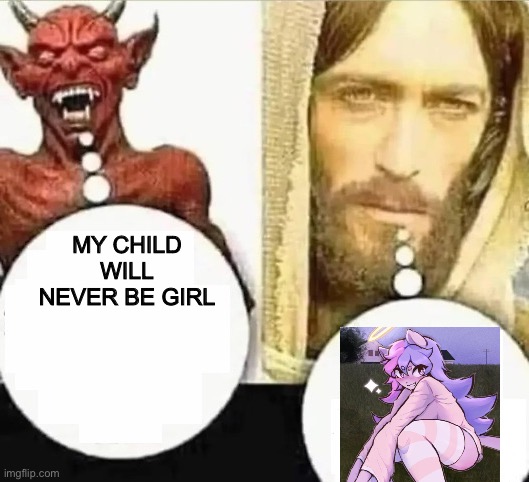 My child will | MY CHILD WILL NEVER BE GIRL | image tagged in my child will | made w/ Imgflip meme maker