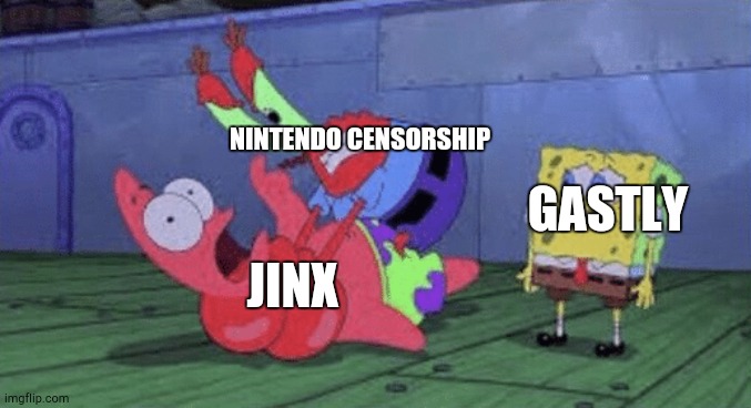 Under the Radar | NINTENDO CENSORSHIP; GASTLY; JINX | image tagged in i never know what to put for tags | made w/ Imgflip meme maker