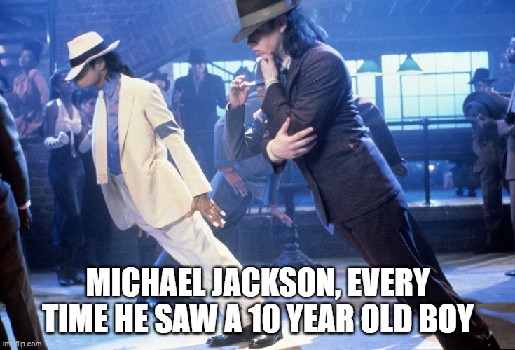 Lean Michael | MICHAEL JACKSON, EVERY TIME HE SAW A 10 YEAR OLD BOY | image tagged in michael jackson lean | made w/ Imgflip meme maker