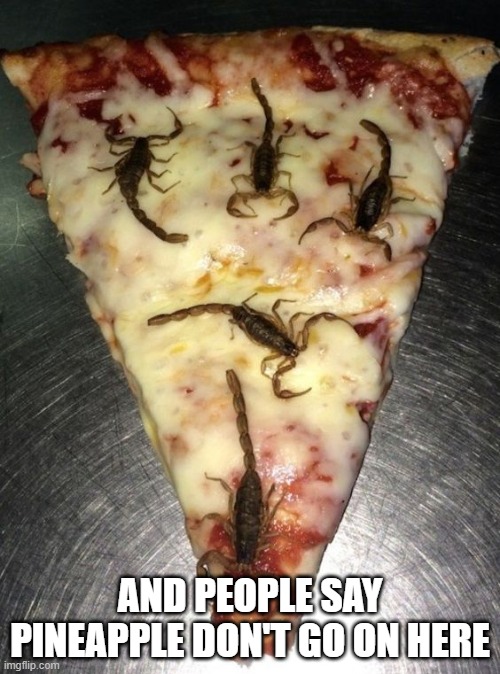 Sting Pizza | AND PEOPLE SAY PINEAPPLE DON'T GO ON HERE | image tagged in cursed image | made w/ Imgflip meme maker