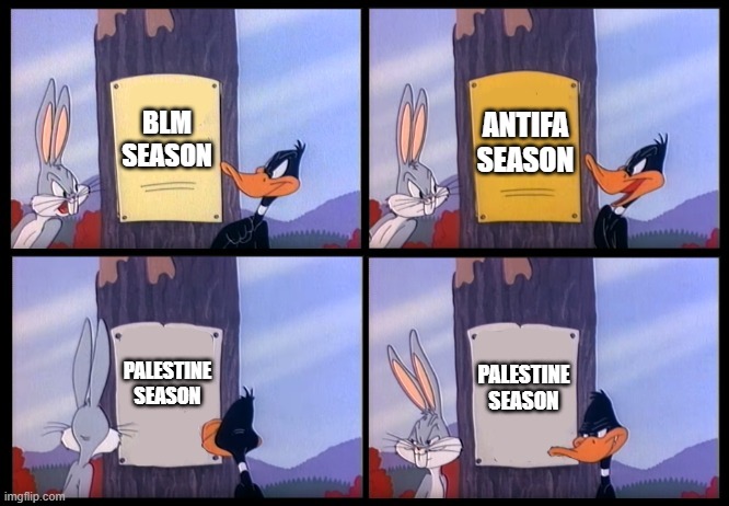 BLM Antifa Palestine Season | BLM
SEASON; ANTIFA
SEASON; PALESTINE
SEASON; PALESTINE
SEASON | image tagged in elmer season template,blm,antifa,palestine,season | made w/ Imgflip meme maker