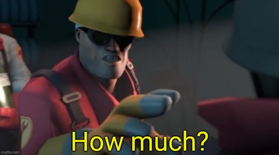 Tf2 Engineer how much? Blank Meme Template