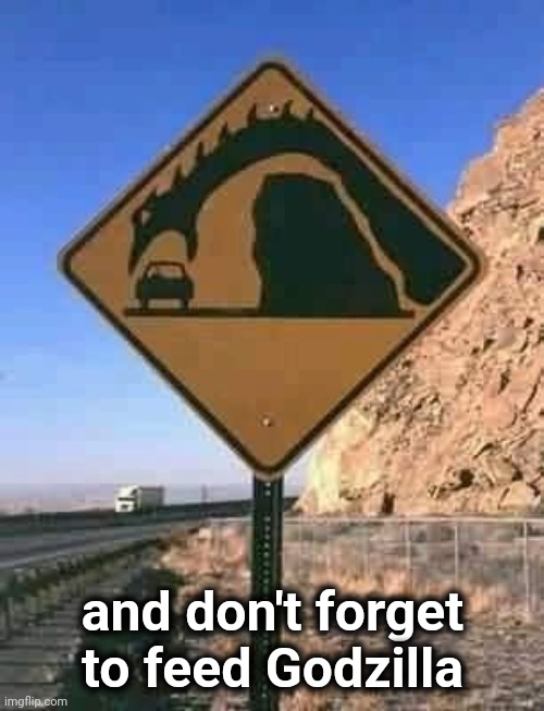 Loch Ness warning | and don't forget to feed Godzilla | image tagged in loch ness warning | made w/ Imgflip meme maker