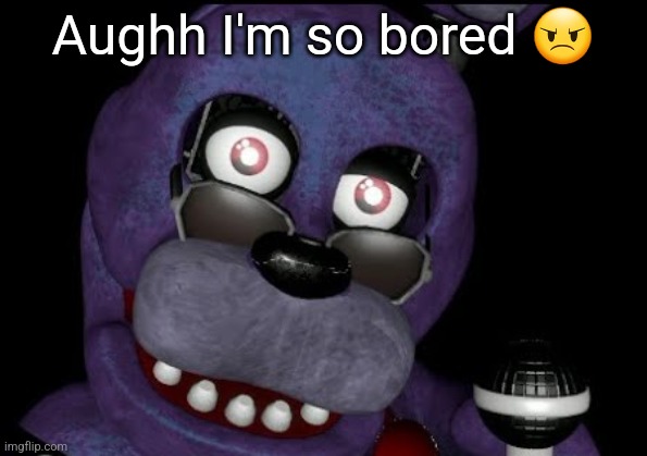 goofster 2 | Aughh I'm so bored 😠 | image tagged in goofster 2 | made w/ Imgflip meme maker