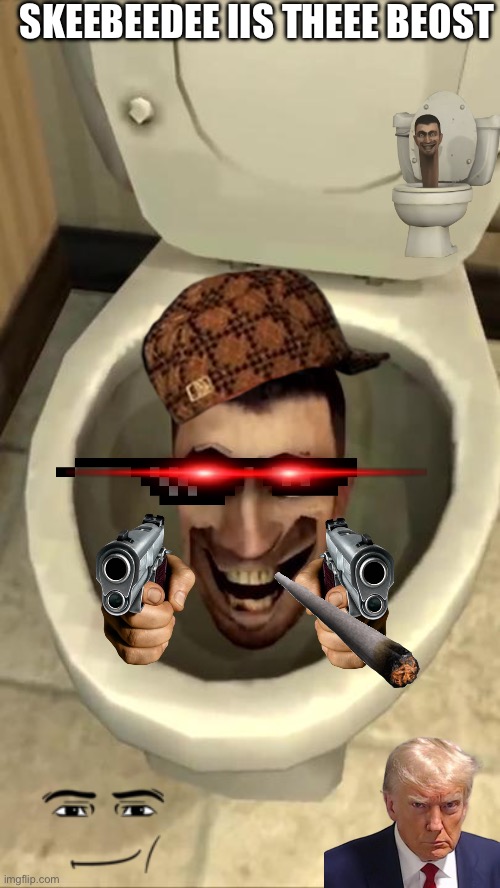 Skibidi toilet | SKEEBEEDEE IIS THEEE BEOST | image tagged in skibidi toilet | made w/ Imgflip meme maker