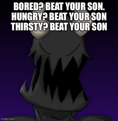 Spike | BORED? BEAT YOUR SON.
HUNGRY? BEAT YOUR SON
THIRSTY? BEAT YOUR SON | image tagged in spike | made w/ Imgflip meme maker