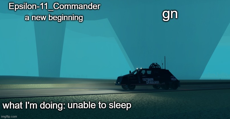 Epsilon-11_Commander's Twisted 1.21 announcement temp | gn; unable to sleep | image tagged in epsilon-11_commander's twisted 1 21 announcement temp | made w/ Imgflip meme maker