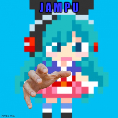 J A M P U | made w/ Imgflip meme maker