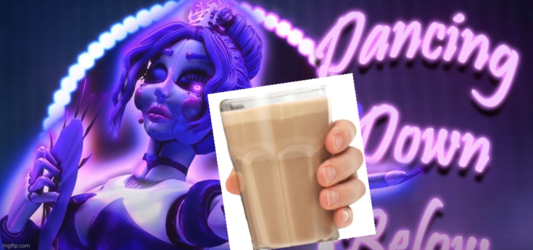 Ballora choccy milk meme || Five Nights at Freddy’s: Sister Location / FNaF SL | image tagged in funny memes,choccy milk | made w/ Imgflip meme maker