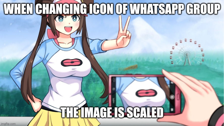 Create an icon in WhatsApp group | WHEN CHANGING ICON OF WHATSAPP GROUP; THE IMAGE IS SCALED | image tagged in anime boobs | made w/ Imgflip meme maker