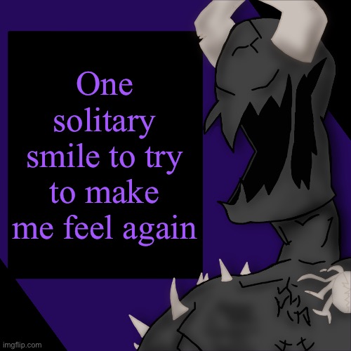 I beat my son | One solitary smile to try to make me feel again | image tagged in s p i k e | made w/ Imgflip meme maker