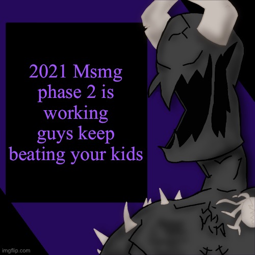 S P I K E | 2021 Msmg phase 2 is working guys keep beating your kids | image tagged in s p i k e | made w/ Imgflip meme maker