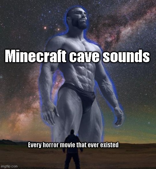 fr | Minecraft cave sounds; Every horror movie that ever existed | image tagged in gigachad vs smol boi | made w/ Imgflip meme maker