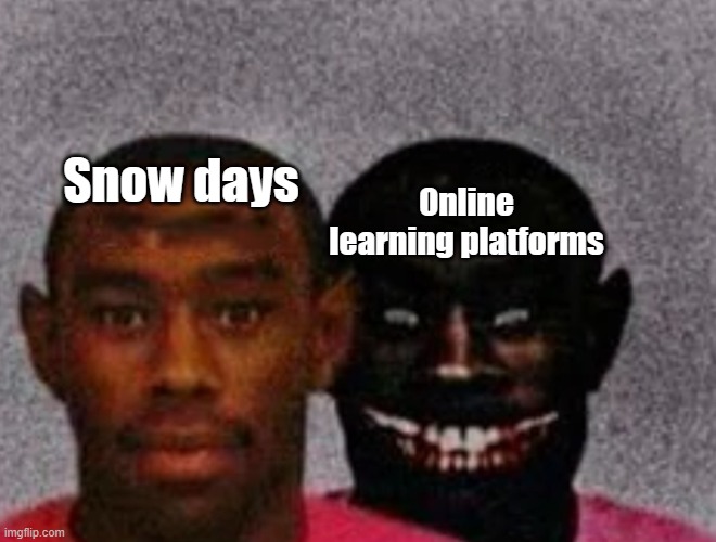 It was a sad day when snow days went extinct.... | Online learning platforms; Snow days | image tagged in good tyler and bad tyler,snow day,dank memes,online school | made w/ Imgflip meme maker