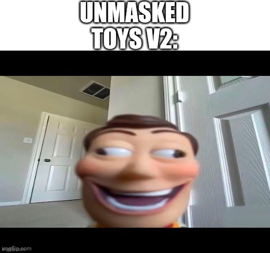 It's happening | UNMASKED TOYS V2: | made w/ Imgflip meme maker