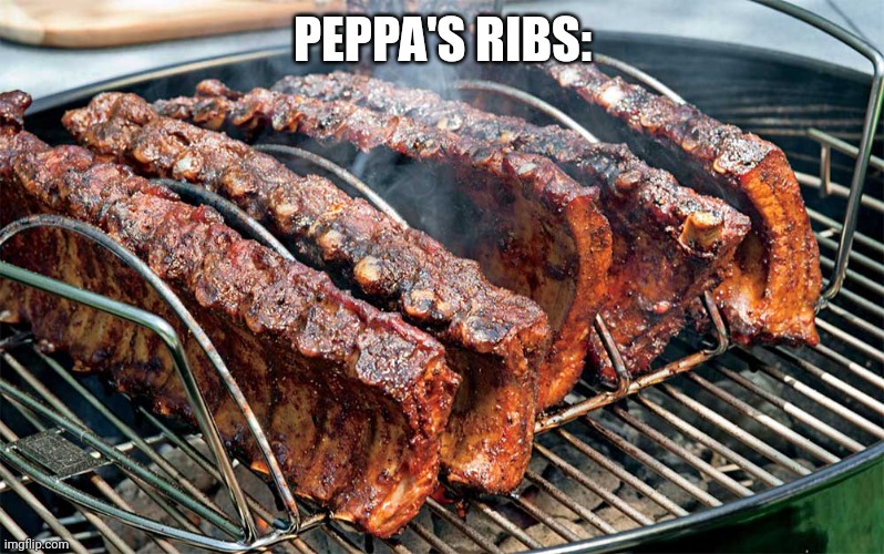 Ribs | PEPPA'S RIBS: | image tagged in ribs | made w/ Imgflip meme maker