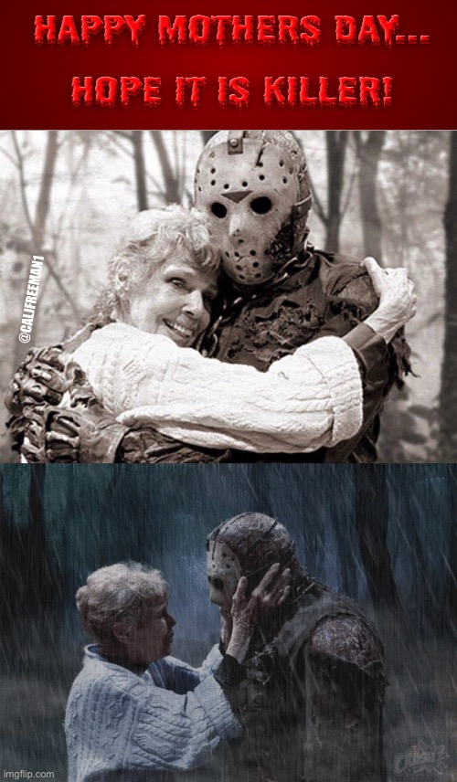 @CALJFREEMAN1 | image tagged in happy mother's day,mothers day,jason voorhees,friday the 13th,mother | made w/ Imgflip meme maker