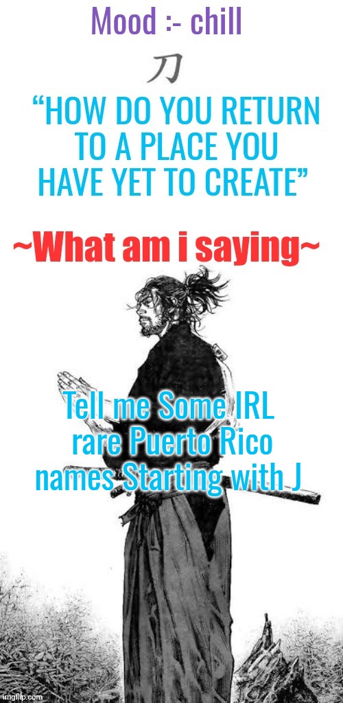 Help me win the game | Tell me Some IRL  rare Puerto Rico names Starting with J | image tagged in gojo's chill announcement template | made w/ Imgflip meme maker