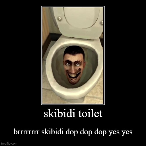 skibidi toilet | brrrrrrrr skibidi dop dop dop yes yes | image tagged in funny,demotivationals | made w/ Imgflip demotivational maker