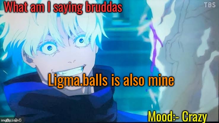 Ligma.balls is also mine | image tagged in gojo's crazy announcement template | made w/ Imgflip meme maker
