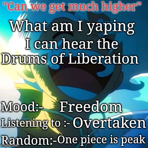 I can hear the Drums of Liberation; Freedom; Overtaken; One piece is peak | image tagged in the peak | made w/ Imgflip meme maker