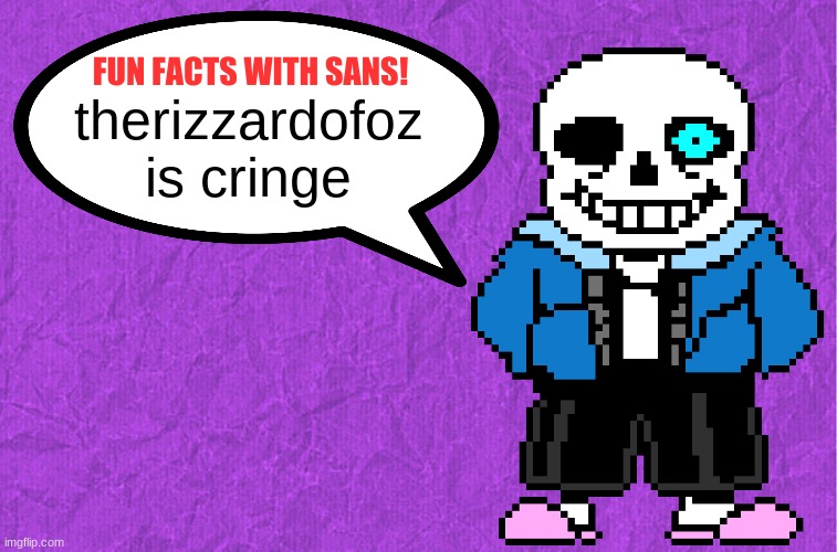 Fun Facts With Sans | therizzardofoz is cringe | image tagged in fun facts with sans | made w/ Imgflip meme maker