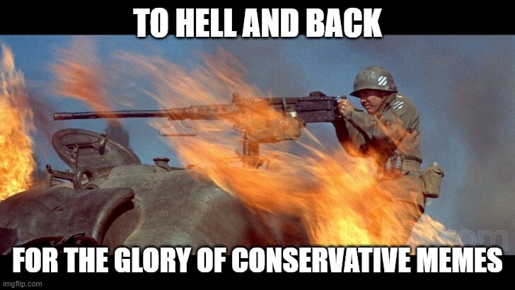 TO HELL AND BACK FOR THE GLORY OF CONSERVATIVE MEMES | made w/ Imgflip meme maker