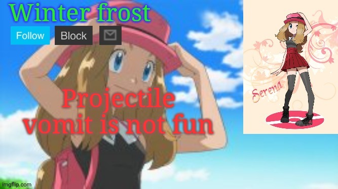 Winter frost serena template | Projectile vomit is not fun | image tagged in winter frost serena template | made w/ Imgflip meme maker