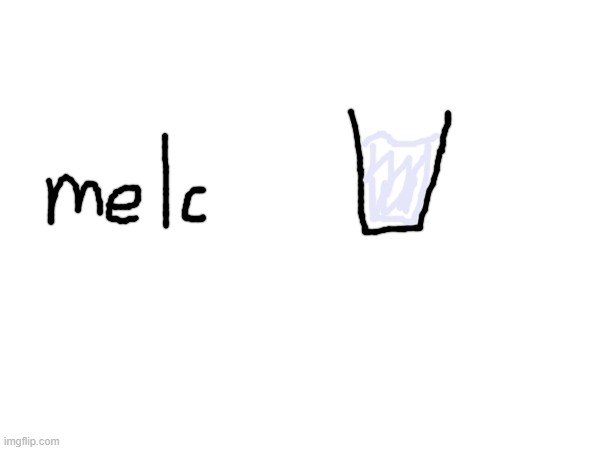i will drink your melc | made w/ Imgflip meme maker