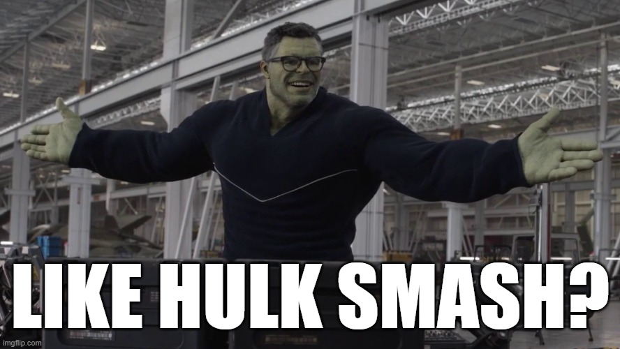 Hulk time travel | LIKE HULK SMASH? | image tagged in hulk time travel | made w/ Imgflip meme maker