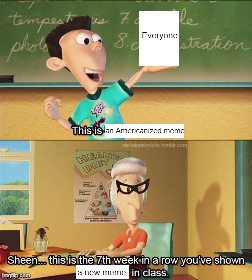 Everyone is making an Americanized meme | Everyone; an Americanized meme; a new meme | image tagged in sheen's show and tell,memes,funny | made w/ Imgflip meme maker