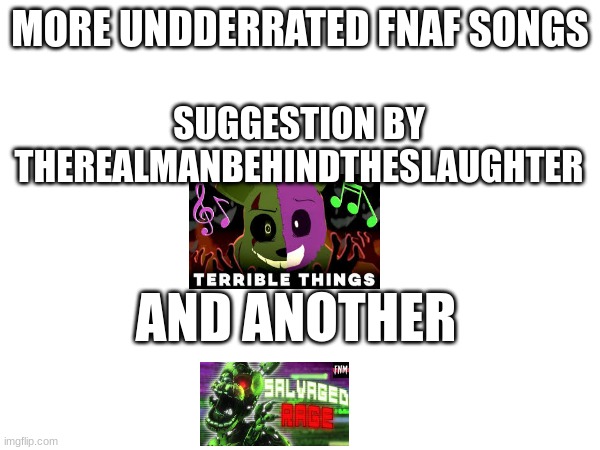 I'll post more underrated FnaF songs once more by your suggestions | MORE UNDDERRATED FNAF SONGS; SUGGESTION BY THEREALMANBEHINDTHESLAUGHTER; AND ANOTHER | image tagged in fnaf | made w/ Imgflip meme maker