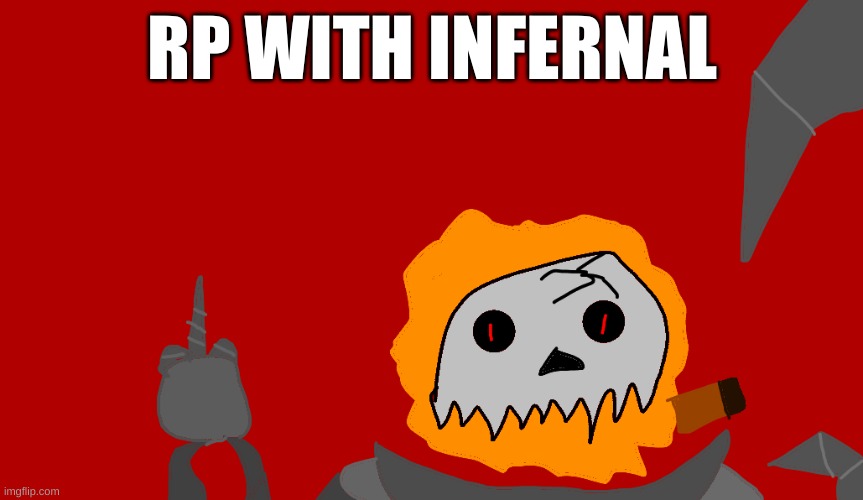 RP with lad of fire and hell | RP WITH INFERNAL | image tagged in rp,infernal | made w/ Imgflip meme maker