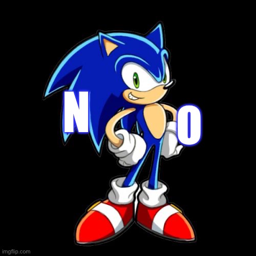 You're Too Slow Sonic Meme | O N | image tagged in memes,you're too slow sonic | made w/ Imgflip meme maker