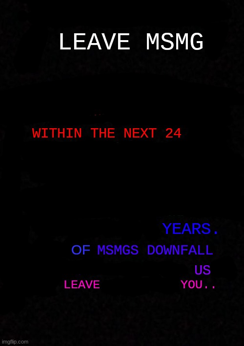 leave msmg within the next 24 years of msmg's downfall, us leave you | OF | made w/ Imgflip meme maker