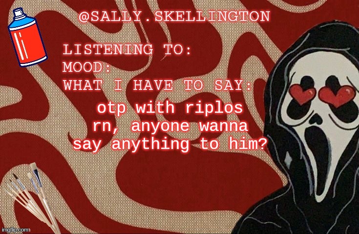 Sally announcement | otp with riplos rn, anyone wanna say anything to him? | image tagged in sally announcement | made w/ Imgflip meme maker