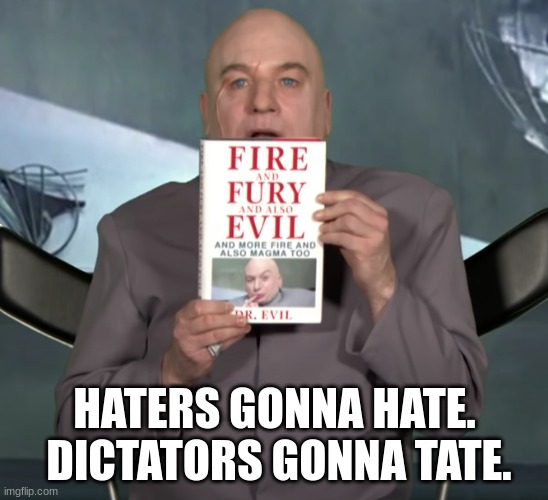 Taters gonna tate | HATERS GONNA HATE.  DICTATORS GONNA TATE. | image tagged in dr evil,haters gonna hate | made w/ Imgflip meme maker