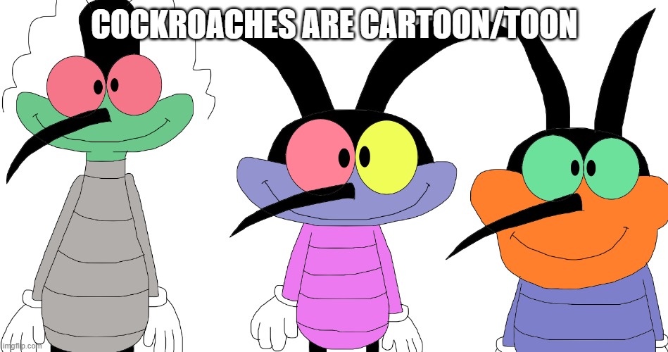 Cockroach Meme | COCKROACHES ARE CARTOON/TOON | image tagged in joey dee dee and marky | made w/ Imgflip meme maker