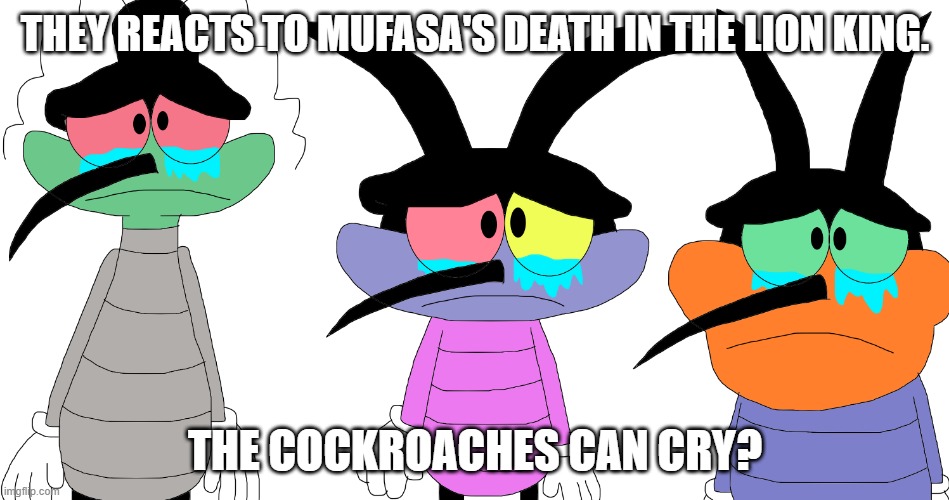 The cockroaches reacts to Mufasa's death | THEY REACTS TO MUFASA'S DEATH IN THE LION KING. THE COCKROACHES CAN CRY? | image tagged in sad joey dee dee and marky | made w/ Imgflip meme maker