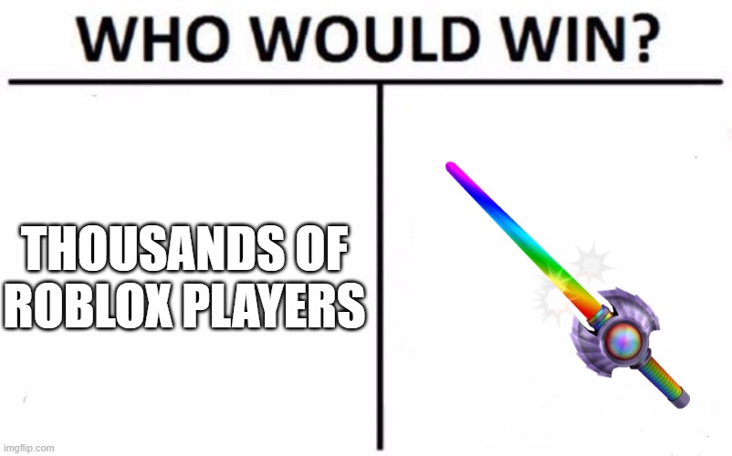 Who Would Win | THOUSANDS OF
ROBLOX PLAYERS | image tagged in memes,who would win,roblox,periastrons,roblox meme | made w/ Imgflip meme maker